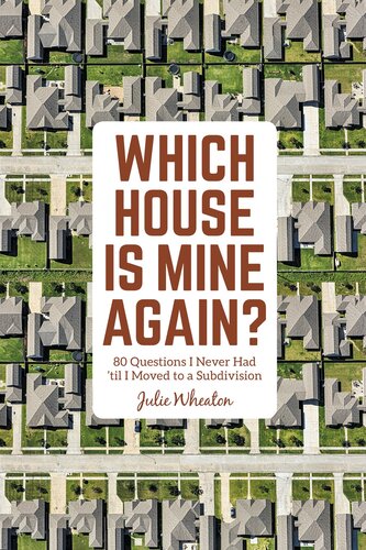 Which House Is Mine Again 80 Questions I Never Had Til I Moved To A Subdivision Julie Wheaton