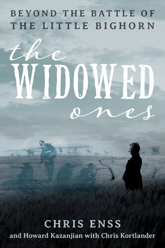 The Widowed Ones Beyond The Battle Of The Little Bighorn Chris Enss