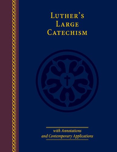 Luthers Large Catechism With Annotations And Contemporary Applications John T Pless
