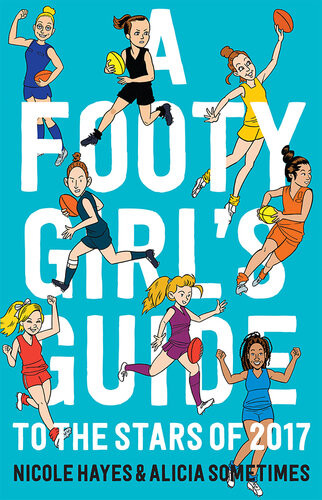 A Footy Girls Guide To The Stars Of 2017 Nicole Hayes Alicia Sometimes