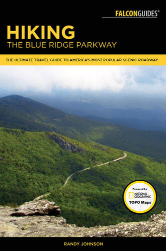 Hiking The Blue Ridge Parkway The Ultimate Travel Guide To Americas Most Popular Scenic Roadway 3rd Edition Randy Johnson