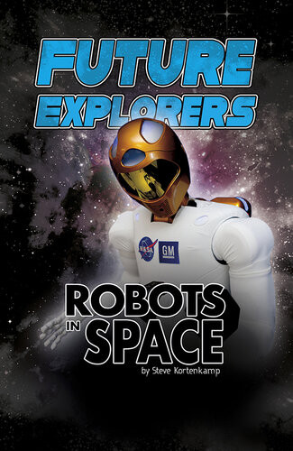 Future Explorers Robots In Space Steve Kortenkamp