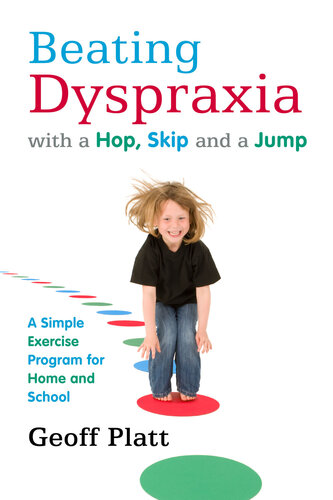 Beating Dyspraxia With A Hop Skip And A Jump A Simple Exercise Program For Home And School Geoffrey Platt