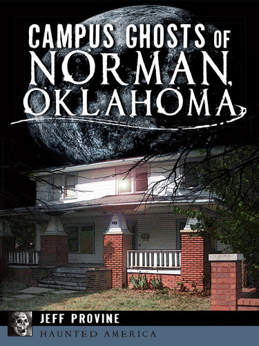 Campus Ghosts Of Norman Oklahoma Jeff Provine