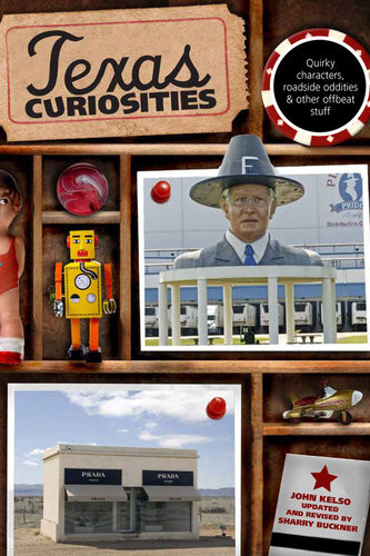 Texas Curiosities Quirky Characters Roadside Oddities Other Offbeat Stuff 4th Edition John Kelso