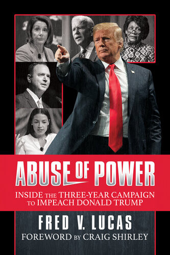 Abuse Of Power Inside The Threeyear Campaign To Impeach Donald Trump Fred V Lucas
