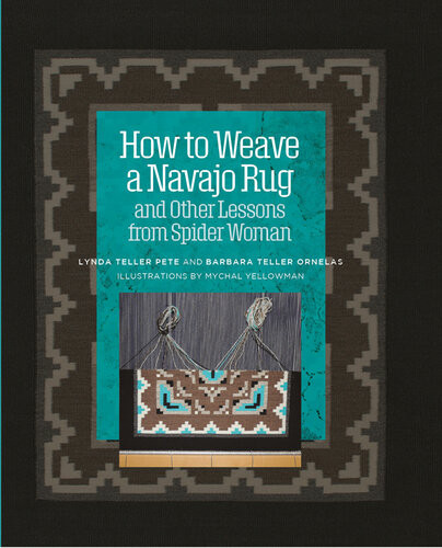 How To Weave A Navajo Rug And Other Lessons From Spider Woman Barbara Teller Ornelas Lynda Pete