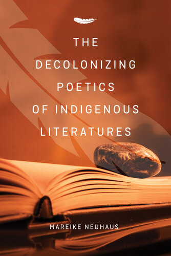 The Decolonizing Poetics Of Indigenous Literatures Mareike Neuhaus