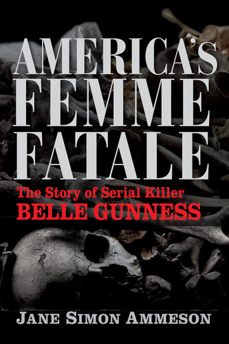 Americas Femme Fatale The Story Of Serial Killer Belle Gunness Jane Simon Ammeson