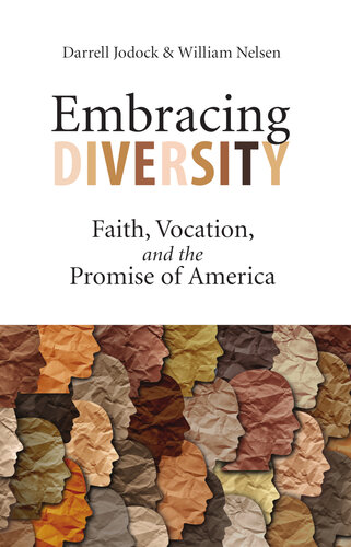Embracing Diversity Faith Vocation And The Promise Of America Darrell Jodock