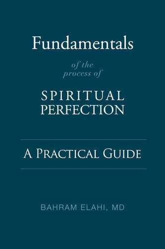Fundamentals Of The Process Of Spiritual Perfection A Practical Guide Bahram Elahi