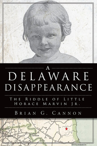 A Delaware Disappearance The Riddle Of Little Horace Marvin Jr Brian G Cannon
