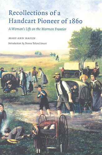 Recollections Of A Handcart Pioneer Of 1860 A Womans Life On The Mormon Frontier 2nd Edition Mary Ann Hafen