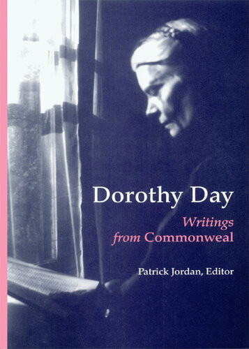 Dorothy Day Writings From Commonweal Patrick Jordan
