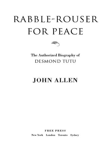 Rabblerouser For Peace The Authorized Biography Of Desmond Tutu John Allen