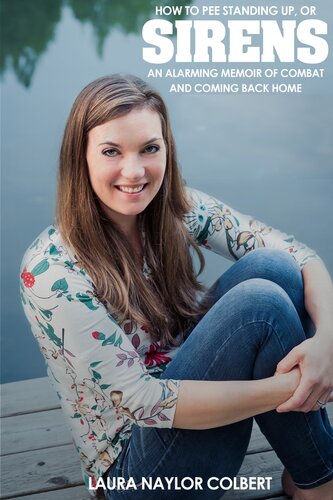 Sirens How To Pee Standing Upan Alarming Memoir Of Combat And Coming Back Home Laura Naylor Colbert