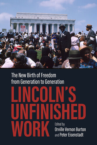 Lincolns Unfinished Work The New Birth Of Freedom From Generation To Generation Orville Vernon Burton