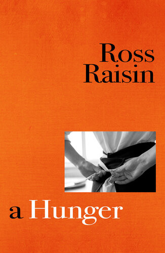 A Hunger From The Prizewinning Author Of Gods Own Country Ross Raisin