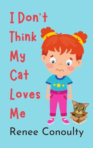I Dont Think My Cat Loves Me Renee Conoulty