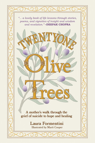 Twentyone Olive Trees A Mothers Walk Through The Grief Of Suicide To Hope And Healing Laura Formentini