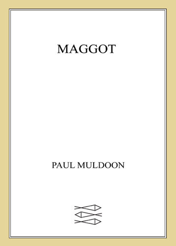 Maggot Paul Muldoon