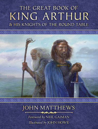 The Great Book Of King Arthur And His Knights Of The Round Table John Matthews