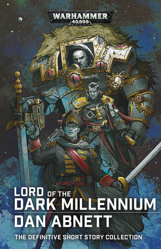 Lord Of The Dark Millennium The Dan Abnett Collection Dan Abnett