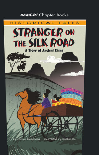 Stranger On The Silk Road A Story Of Ancient China Jessica Gunderson