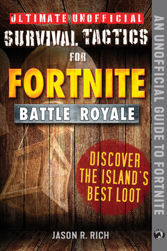 Ultimate Unofficial Survival Tactics For Fortniters Discover The Islands Best Loot Jason R Rich