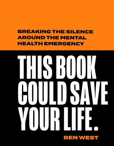 This Book Could Save Your Life Breaking The Silence Around The Mental Health Emergency Ben West
