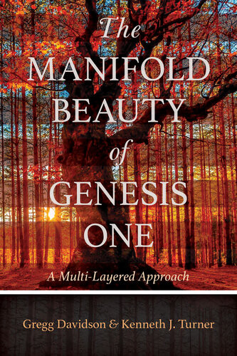 The Manifold Beauty Of Genesis One A Multilayered Approach Gregg Davidson Kenneth J Turner