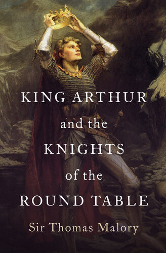 King Arthur And The Knights Of The Round Table Thomas Malory