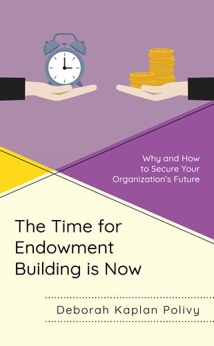 The Time For Endowment Building Is Now Why And How To Secure Your Organizations Future Deborah Kaplan Polivy