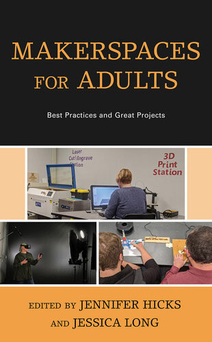 Makerspaces For Adults Best Practices And Great Projects Jennifer Hicks