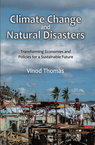 Climate Change And Natural Disasters Transforming Economies And Policies For A Sustainable Future Vinod Thomas