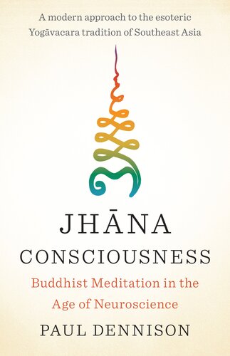 Jhana Consciousness Buddhist Meditation In The Age Of Neuroscience Paul Dennison