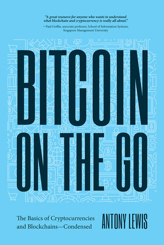 Bitcoin On The Go The Basics Of Bitcoins And Blockchainscondensed Antony Lewis