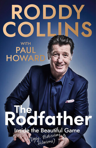 The Rodfather Inside The Beautiful Ugly Ridiculous Hilarious Game Roddy Collins Paul Howard