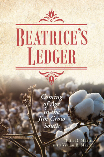 Beatrices Ledger Coming Of Age In The Jim Crow South Ruth R Martin Vivian B Martin