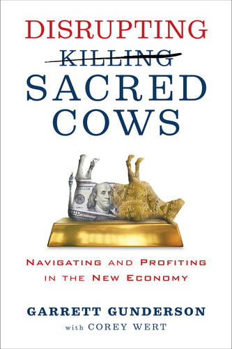 Disrupting Sacred Cows Navigating And Profiting In The New Economy Garrett B Gunderson