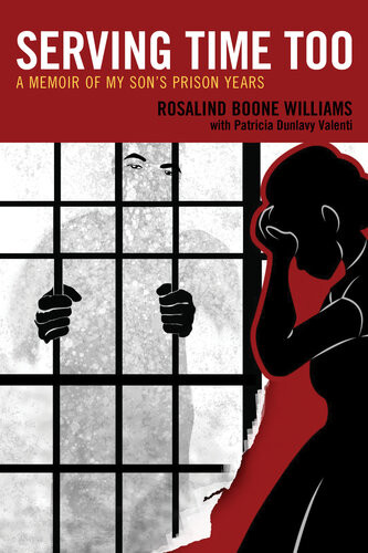 Serving Time Too A Memoir Of My Sons Prison Years Rosalind Boone Williams Patricia Dunlavy Valenti