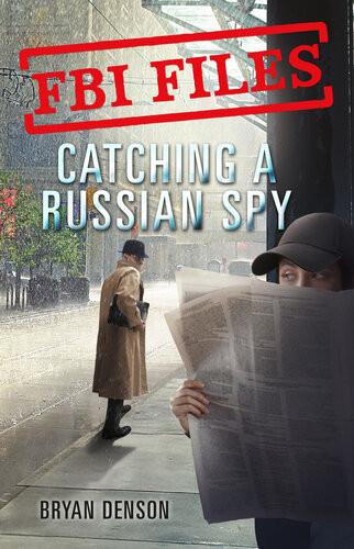 Fbi Filescatching A Russian Spyagent Leslie G Wiser Jr And The Case Of Aldrich Ames Bryan Denson
