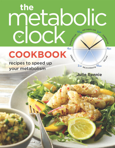The Metabolic Clock Cookbook Recipes To Speed Up Your Metabolism Julie Rennie