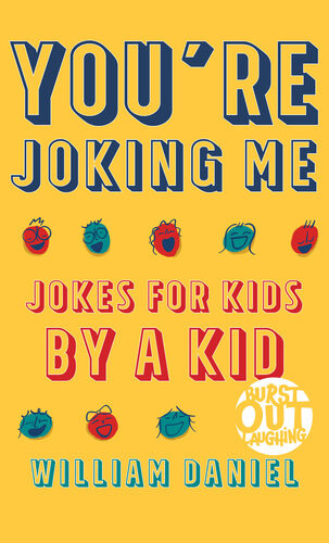 Youre Joking Mejokes For Kids By A Kid William Daniel
