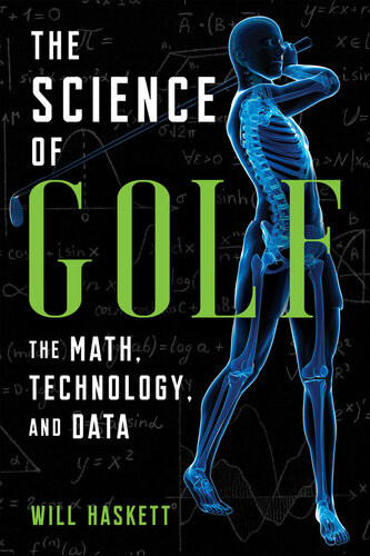 The Science Of Golf The Math Technology And Data Will Haskett
