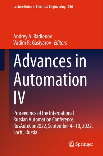 Advances In Automation Iv Proceedings Of The International Russian Automation Conference Rusautocon2022 September 410 2022 Sochi Russia Andrey A Radionov