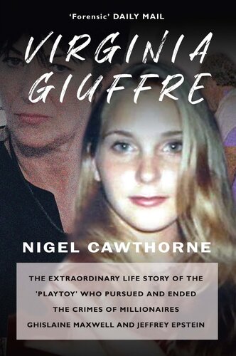 Virginia Giuffre The Extraordinary Life Story Of The Playtoy Who Pursued And Ended The Crimes Of Millionaires Ghislaine Maxwell And Jeffrey Epstein Nigel Cawthorne