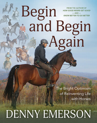 Begin And Begin Again The Bright Optimism Of Reinventing Life With Horses Denny Emerson