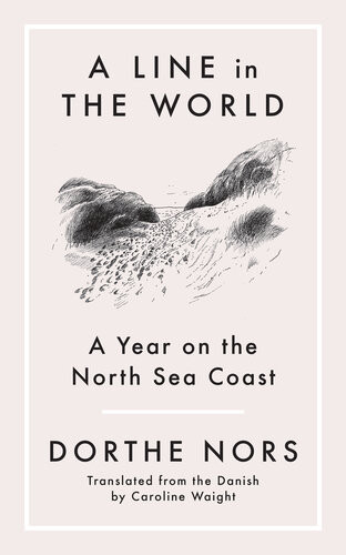 A Line In The World A Year On The North Sea Coast Dorthe Norse