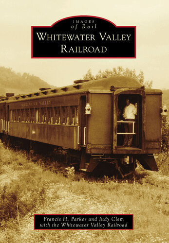 Whitewater Valley Railroad Francis H Parker Judy Clem